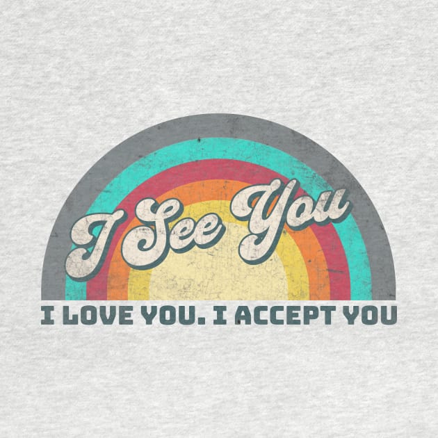 I See You I Love You I Accept You by Alea's